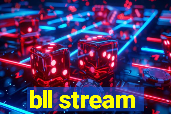 bll stream